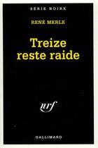 Couverture du livre « Treize reste raide » de Rene Merle aux éditions Gallimard