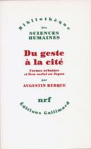 Couverture du livre « Du geste à la cité ; formes urbaines et lien social au Japon » de Augustin Berque aux éditions Gallimard (patrimoine Numerise)