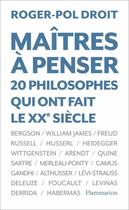 Couverture du livre « Maîtres à penser ; 20 philosophes qui ont fait le XX siècle » de Roger-Pol Droit aux éditions Flammarion