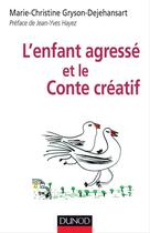 Couverture du livre « L'enfant agressé et le conte créatif » de Marie-Christine Gryson-Dejehansart aux éditions Dunod