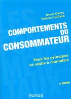 Couverture du livre « Comportements du consommateur ; tous les principes et outils à connaître (5e édition) » de Valerie Guillard et Denis Darpy aux éditions Dunod
