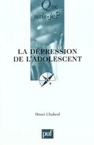 Couverture du livre « La depression de l'adolescent (3ed) qsj 2437 » de Chabrol H. aux éditions Que Sais-je ?