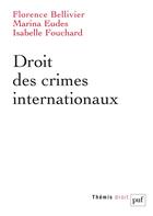 Couverture du livre « Droit des crimes internationaux » de Isabelle Fouchard et Florence Bellivier et Marina Eudes aux éditions Puf