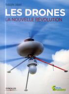 Couverture du livre « Les drones ; la nouvelle révolution » de Rodolphe Jobard aux éditions Eyrolles