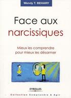 Couverture du livre « Face aux narcissiques ; mieux les comprendre pour mieux les désarmer » de Wendy T. Behary aux éditions Eyrolles