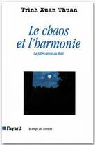 Couverture du livre « Le Chaos et l'harmonie : La fabrication du Réel » de Xuan Thuan Trinh aux éditions Fayard