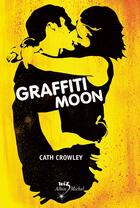 Couverture du livre « Graffiti moon » de Cath Crowley aux éditions Albin Michel