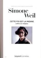 Couverture du livre « Cette foi est la mienne ; lettre à un religieux » de Simone Weil aux éditions Bayard