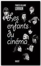 Couverture du livre « Les enfants du cinéma » de Francois-Guillaume Lorrain aux éditions Grasset