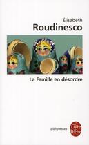 Couverture du livre « La famille en désordre » de Elisabeth Roudinesco aux éditions Le Livre De Poche