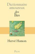 Couverture du livre « Dictionnaire amoureux des iles » de Herve Hamon aux éditions Plon