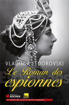 Couverture du livre « Le roman des espionnes ; de Mata-Hari à nos jours » de Vladimir Fedorovski aux éditions Rocher