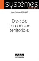 Couverture du livre « Droit de la cohésion territoriale » de Jean-Philippe Brouant aux éditions Lgdj