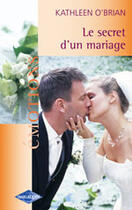 Couverture du livre « Le Secret D'Un Mariage » de Kathleen O'Brian aux éditions Harlequin