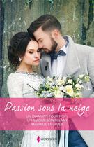 Couverture du livre « Passion sous la neige : un diamant pour Noël, un amour scintillant, mariage en hiver » de Hart Jessica et Barbara Dunlop et Shirley Jump aux éditions Harlequin