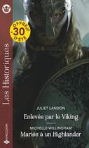 Couverture du livre « Enlevée par le Viking ; mariée à un Highlander » de Michelle Willingham et Juliet Landon aux éditions Harlequin