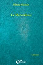 Couverture du livre « Le merveilleux » de Gerard Mansuy aux éditions Orizons