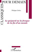 Couverture du livre « Le guépard ou la fresque de la fin du monde » de Philippe Godoy aux éditions Editions L'harmattan