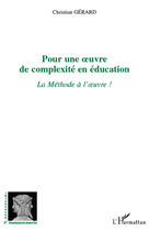 Couverture du livre « Pour une oeuvre de complexité en éducation ; la méthode à l'oeuvre ! » de Christian Gerard aux éditions Editions L'harmattan