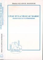 Couverture du livre « L'eau et la ville au Maroc ; Rabat-salé et sa périphérie » de Beatrice Allain-El Mansouri aux éditions Editions L'harmattan