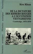 Couverture du livre « De la dictature des Khmers Rouges à l'occupation vietnamienne ; Cambodge 1975-1979 » de Ken Khun aux éditions Editions L'harmattan