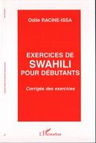 Couverture du livre « Exercices de swahili pour debutants - corriges des exercices » de Odile Racine-Issa aux éditions Editions L'harmattan