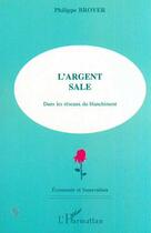 Couverture du livre « L'ARGENT SALE : Dans les réseaux du blanchiment » de Philippe Broyer aux éditions Editions L'harmattan