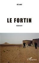 Couverture du livre « Le fortin » de Joel Amiot aux éditions Editions L'harmattan