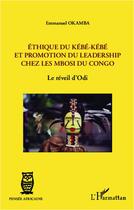 Couverture du livre « Éthique du Kébé-Kébé et promotion du leadership chez les Mbosi du Congo ; le reveil d'Odi » de Emmanuel Okamba aux éditions L'harmattan