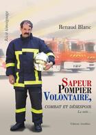 Couverture du livre « Sapeur pompier volontaire, combat et désespoir ; la suite... » de Renaud Blanc aux éditions Amalthee