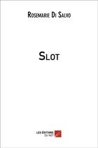 Couverture du livre « Slot » de Di Salvo Rosemarie aux éditions Editions Du Net