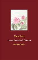 Couverture du livre « Lettres ouvertes à l'amour » de Marie Tuyet aux éditions Books On Demand