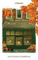 Couverture du livre « Un automne à Brown Leaves Bay : Avant l'ombre et l'indifférence » de L.J. Stranowicz aux éditions Books On Demand