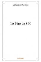 Couverture du livre « Le père de S.K » de Vincenzo Cirillo aux éditions Edilivre