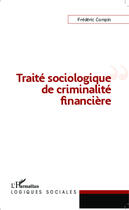 Couverture du livre « Traité sociologique de criminalité financière » de Frederic Compin aux éditions Editions L'harmattan