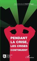 Couverture du livre « Pendant la crise, les crises continuent » de Nabil El-Haggar aux éditions Editions L'harmattan