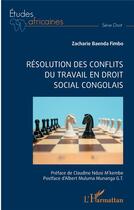 Couverture du livre « Résolution des conflits du travail en droit social congolais » de Zacharie Baenda Fimbo aux éditions L'harmattan