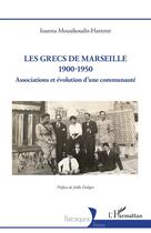 Couverture du livre « Les Grecs de Marseille 1900-1950 : Associations et évolution d'une communauté » de Ioanna Mousikoudis-Hatterer aux éditions L'harmattan