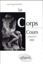 Couverture du livre « Le corps ; cours préparation HEC » de Jean-Francois Schaal aux éditions Ellipses