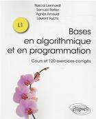 Couverture du livre « Les bases de l algorithmique et de la programmation - cours et 120 exercices corriges » de Agnes Arnould et Laurent Fuchs aux éditions Ellipses