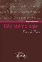 Couverture du livre « L'épistémologie » de Miguel Espinoza aux éditions Ellipses