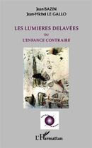 Couverture du livre « Les lumières delavées ou l'enfance contraire » de Jean-Michel Le Gallo et Jean Bazin aux éditions L'harmattan