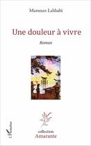 Couverture du livre « Une douleur à vivre » de Mamoun Lahbabi aux éditions L'harmattan