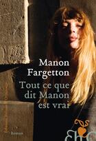 Couverture du livre « Tout ce que dit Manon est vrai » de Manon Fargetton aux éditions Heloise D'ormesson
