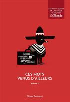 Couverture du livre « Ces mots venus d'ailleurs t.2 » de Olivier Bertrand aux éditions Garnier