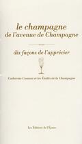 Couverture du livre « Le champagne de l'avenue de Champagne, dix façons de l'aprécier » de Catherine Coutant aux éditions Epure