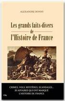 Couverture du livre « Les faits divers de l'histoire de France » de Bonny Alexandre aux éditions City Editions