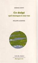 Couverture du livre « Ce doigt qui manque a ma vue » de Armand Dupuy aux éditions Aencrages Et Co