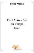 Couverture du livre « De l'autre côté du temps t.1 » de Bruno Arbane aux éditions Edilivre