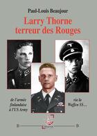 Couverture du livre « Larry Thorne terreur des Rouges : De l'armée finlandaise à l'US Army via la Waffen SS... » de Paul-Louis Beaujour aux éditions Deterna